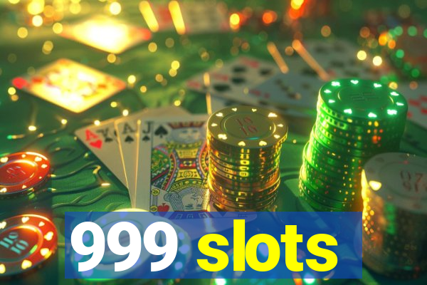 999 slots